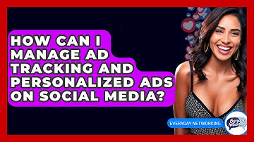 How Can I Manage Ad Tracking And Personalized Ads On Social Media? - Everyday-Networking