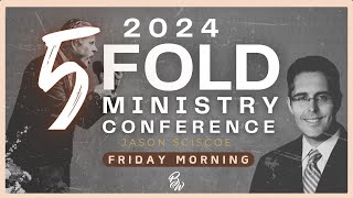 Jason Sciscoe | Friday Morning | Five Fold Ministry Conference 2024
