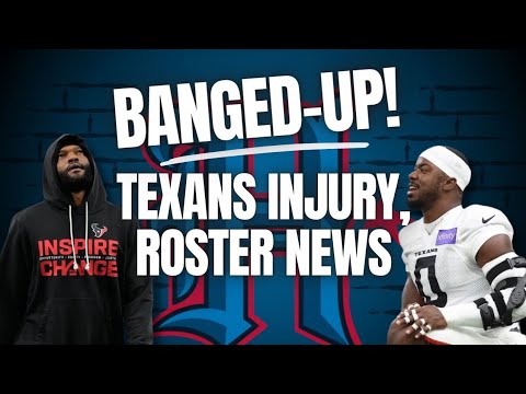 Banged-up! Houston Texans' injury, roster news