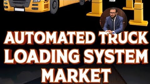 𝐓𝐡𝐞 𝐑𝐢𝐬𝐞 𝐨𝐟 𝐀𝐮𝐭𝐨𝐦𝐚𝐭𝐞𝐝 𝐓𝐫𝐮𝐜𝐤 𝐋𝐨𝐚𝐝𝐢𝐧𝐠 𝐒𝐲𝐬𝐭𝐞𝐦𝐬 𝐢𝐧 𝐋𝐨𝐠𝐢𝐬𝐭𝐢𝐜𝐬 ( 𝐔𝐩𝐝𝐚𝐭𝐞𝐝 𝐈𝐧𝐟𝐨𝐫𝐦𝐚𝐭𝐢𝐨𝐧 )