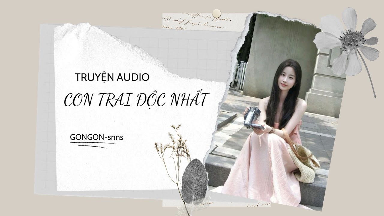[TRUYỆN AUDIO] || CON TRAI ĐỘC NHẤT || GONGON