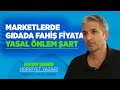 MARKETLERDE GIDADA FAHİŞ FİYATA YASAL ÖNLEM ŞART!