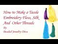 How to Make a Tassel - How to Make Silk Tassels and Embroidery Floss Tassels🌻