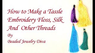 How to Make a Tassel - How to Make Silk Tassels and Embroidery Floss Tassels🌻