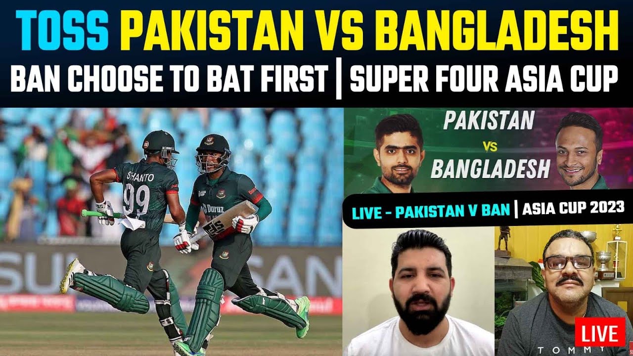 Live toss Pakistan vs Bangladesh super four Asia cup 2023 match