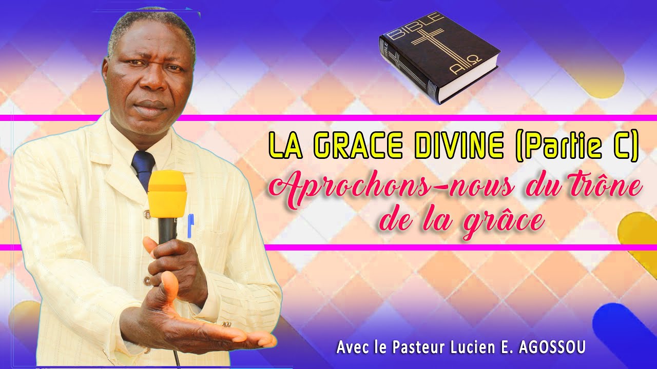 PRÉDICATION : THEME: LA GRÂCE DIVINE PARTIE (C) APROCHONS-NOUS DU TRONE