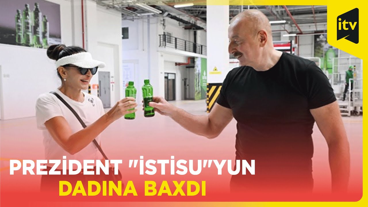 Prezident Kəlbəcərdə İstisu Mineral su zavodunun açılışında