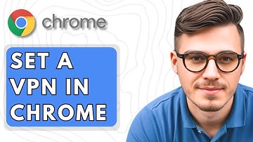 How To Set a VPN in Google Chrome [2025 Guide]