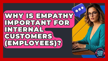 Why Is Empathy Important For Internal Customers (employees)? - Customer Support Coach