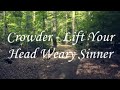 crowder lift your head weary sinner unofficial lyric video
