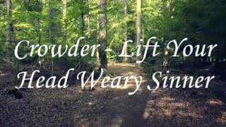 Crowder - Lift Your Head Weary Sinner - (Unofficial) Lyric Video chords