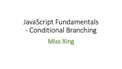 12. JavaScript Fundamentals: Conditional Branching: if...else..., Conditional Operator ?