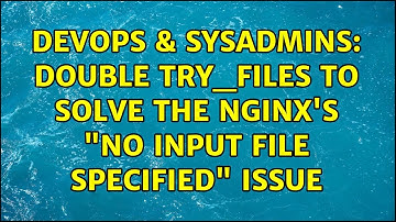 DevOps & SysAdmins: Double try_files to solve the nginx