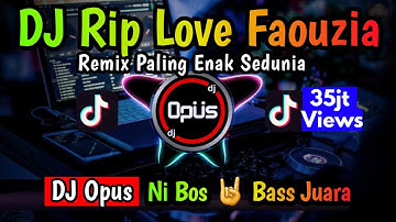 DJ RIP LOVE FAOUZIA REMIX TERBARU FULL BASS - DJ Opus
