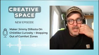 Maker Jimmy DiResta On Childlike Curiosity and Stepping Out of Comfort Zones
