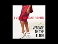 Versace On The Floor (J-Vibe Reggae Remix)