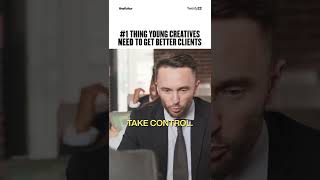 #1 Thing Young Creatives Need To Get Better Clients