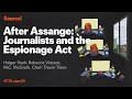 CIJ Logan Symposium 2024 in London: After Assange: Journalists and the Espionage Act