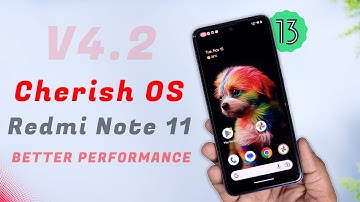 Official Cherish OS v4.2 for Redmi Note 11, Smooth Ui, New features and bugs, You Love it but..