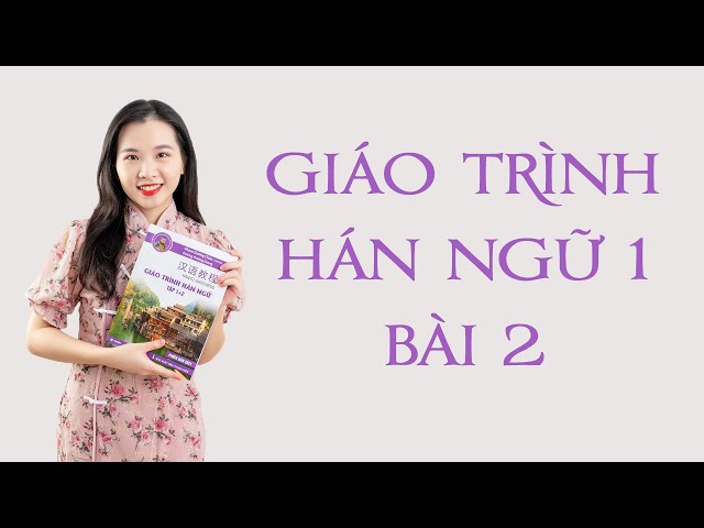 Tự học tiếng Trung | Bài 2 | Giáo trình Hán ngữ 1 | Phiên Bản 2021 | Tái bản class=