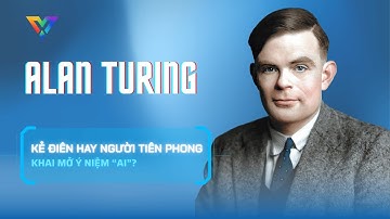 Alan Turing: Kẻ điên hay người tiên phong khai sinh ý niệm “AI”? | #2 Innovation Atlas