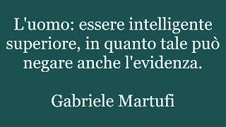 Aforismi Di Gabriele Martufi, Pensieri Sulla Vita E Sulluomo, Citazioni, Massime, Frasi 99