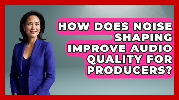 How Does Noise Shaping Improve Audio Quality For Producers? - Music Producer Mastery