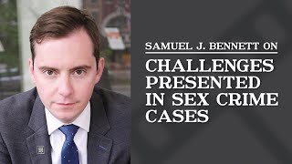 Challenges Presented in Sex Crime Case | Samuel J. Bennett