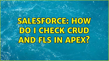 Salesforce: How do I check CRUD and FLS in apex? (3 Solutions!!)