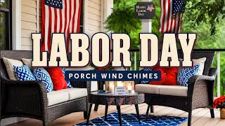 Information Labor Day Ambience 2026 🇺🇸 Time to Rest - Relaxing Porch Wind Chimes & Nature Sounds | 2 Hours Guide