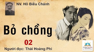 BỎ CHỒNG. Tập 02. Tác giả Hồ Biểu Chánh. Người đọc: Thái Hoàng Phi