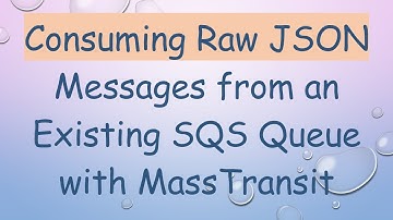 Consuming Raw JSON Messages from an Existing SQS Queue with MassTransit