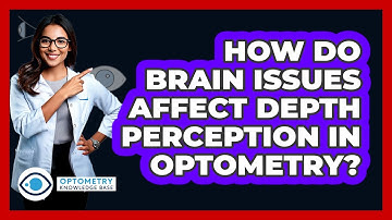 How Do Brain Issues Affect Depth Perception In Optometry? - Optometry Knowledge Base