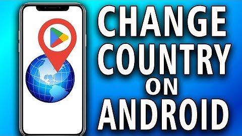 How to Change Country on Android (guide)