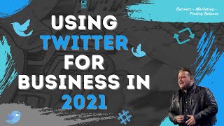 How to use Twitter for Business in 2021 - 3 Easy Tips