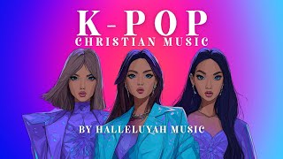 KPOP Christian Music Stream | 45  Minutes of Faith-Filled K-pop Inspired Music | YHWH