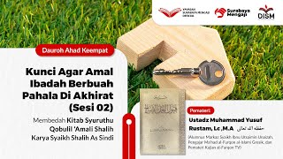 Kunci Agar Amal Ibadah Berbuah Pahala Di Akhirat (Sesi 2) - Ustadz Muhammad Yusuf Rustam, Lc., M.A.