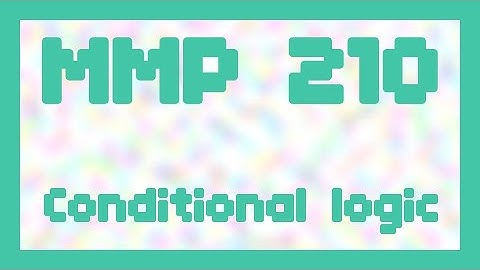 Conditional logic ~ MMP 210
