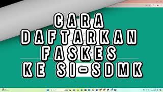 CARA MENDAFTARKAN FASKES KE SI-SDMK BAGI OPERATOR USER FASYANKES