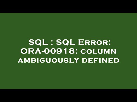 SQL : SQL Error: ORA-00918: column ambiguously defined
