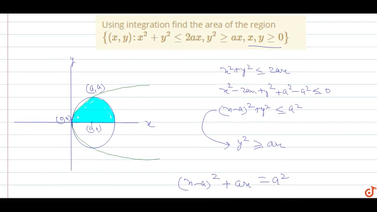 Using Integration Find The Area Of The Region X Y X 2 Y 2 Lt 2ax Y 2 Gt Ax X Y Gt 0 Youtube