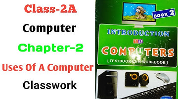 Classwork,Chapter-2,Uses Of A Computer,Class-2A.