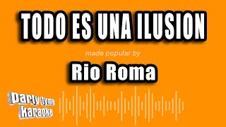 Rio Roma - Todo Es Una Ilusion (Versión Karaoke)
