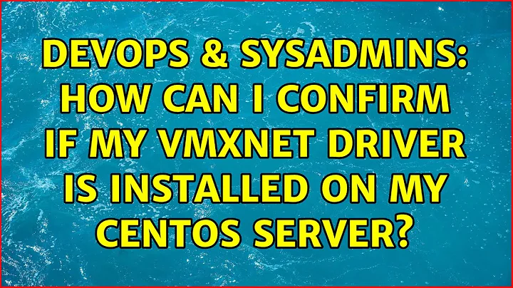 DevOps & SysAdmins: How can I confirm if my vmxnet driver is installed on my CentOS server?