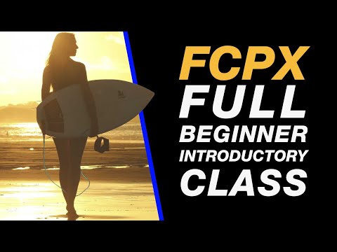 Final Cut Pro X : Full Introduction Class for Beginners - Import, Edit & Export - FULL TUTORIAL