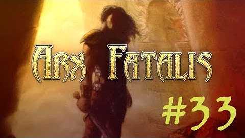 #33 Arx Fatalis Let