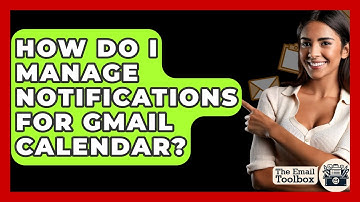 How Do I Manage Notifications For Gmail Calendar? - TheEmailToolbox.com