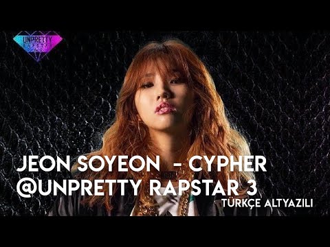 [Türkçe Altyazılı] Jeon Soyeon - Cypher | UNPRETTY RAPSTAR 3