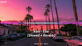 kiyo - Eba (Slowed   Reverb)