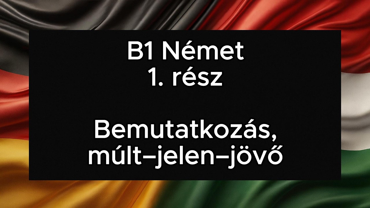 B1 Német 1. rész Bemutatkozás, múlt–jelen–jövő